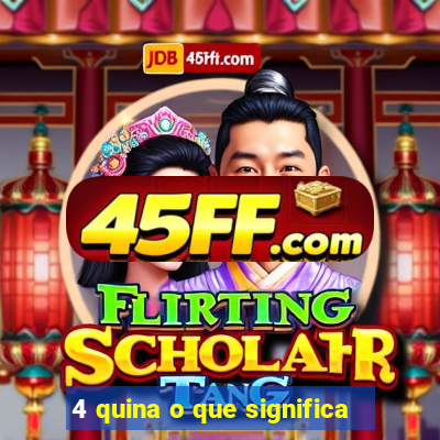 4 quina o que significa